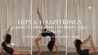 Hips & Hamstrings | 25-Minute Flexibility & Mobility Yoga + Sound Bath
