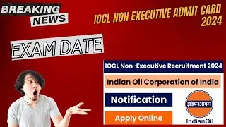 IOCL Non Executive Admit Card 2024, Exam Date Check @iocl.com