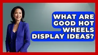 What Are Good Hot Wheels Display Ideas? - Collectible Dolls and Toys