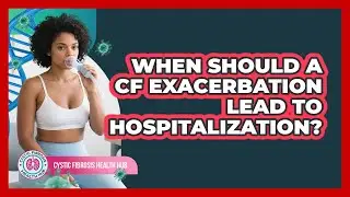 When Should A CF Exacerbation Lead To Hospitalization? - Cystic Fibrosis Health Hub