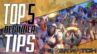 Overwatch | Top 5 Tips for Beginners