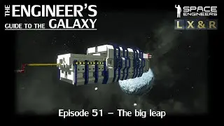 Space Engineers - The Engineer's Guide To The Galaxy - The big leap (S01E51)
