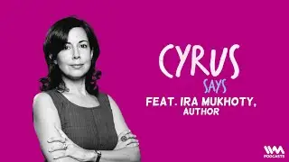 Cyrus Says Ep. 675: feat. Ira Mukhoty