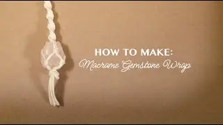 How To Make &mdash; Macrame Gemstone Crystal Wrap