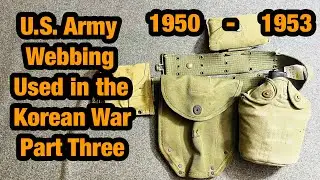 U.S. Army web gear used in the Korean War. Part Three