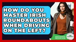 How Do You Master Irish Roundabouts When Driving On The Left? - Discovering Ireland Now