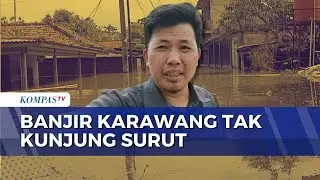 Tak Kunjung Surut! Situasi Banjir di Karawang, Peralatan Warga Mulai Rusak | KOMPAS SIANG