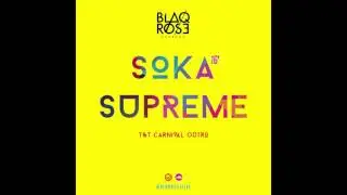 Blaqrose Supreme - Soka Supreme 2016 (T&T Carnival Out) (Soca Mixtape 2016 Preview)