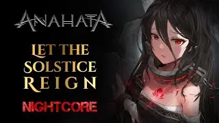 [Nightcore] ANAHATA &ndash; Let the Solstice Reign [Original by ANAHATA + Lyrics]