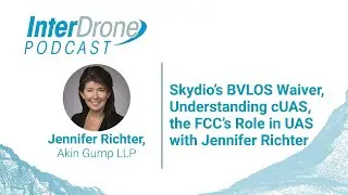 Episode 58: Skydio&rsquo;s BVLOS Waiver, Understanding cUAS, the FCC&rsquo;s Role in UAS with Jennifer Richter
