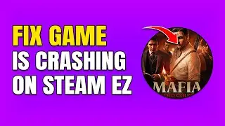 How To Fix Mafia: The Old Country Crashing On Steam