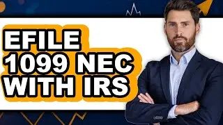 How To Efile 1099 NEC With IRS (Full Guide)