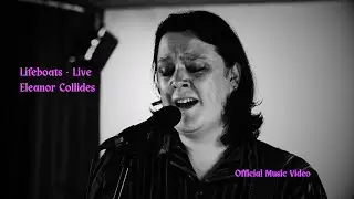 Eleanor Collides - Lifeboats - Live (Official Music Video)