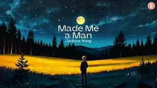 [Lyrics + Vietsub] Made Me a Man - Jackson Wang