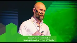 TokenMarket Summit 2018: How Big Money Uses OTC Crypto Desks