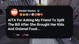 AITA For Asking My Friend To Split The Bill After She Brought Her Kids And Ordered Food #reddit 