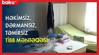 Göygölün həkimsiz, dərmansız, təmirsiz qalan tibb məntəqəsi - BAKU TV