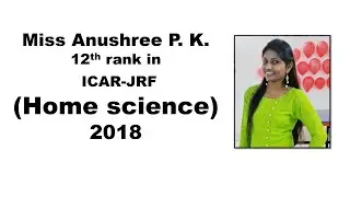 Miss Anushree P K, topper of ICAR-JRF (Home Science)-2018