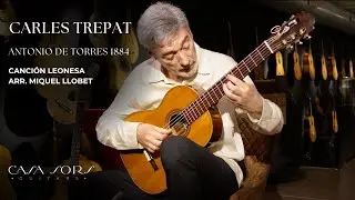 CANCIÓN LEONESA (Arr. Miquel LLobet) | ANTONIO DE TORRES 1884 | CARLES TREPAT