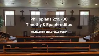 Philippians 2:19-30 | Timothy & Epaphroditus | FBF