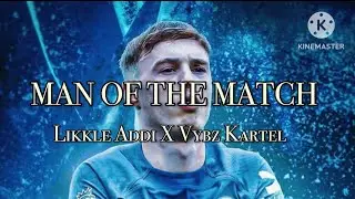 Likkle Addi X Vybz Kartel - Man Of The Match Lyrics