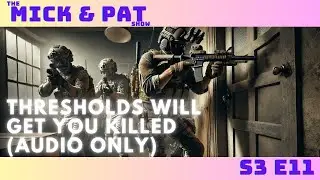 The Mick & Pat Show - Thresholds Will Get You Killed (Audio Only)