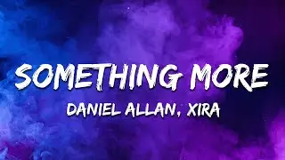 Daniel Allan & XIRA - Something More (Lyrics)