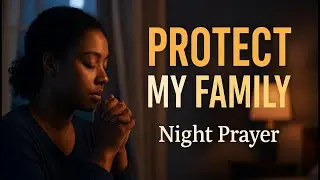 Christian Night Prayer for Protection | Cover My Family, Lord