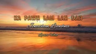 Ka pawnlam lan dan - Jonathan Lianhna ( Lyrics Video )