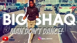 Big Shaq - MAN DON’T DANCE || Jay Dances Dance Video