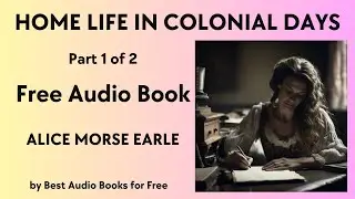 Home Life in Colonial Days - Part 1 of 2 - by Alice Morse Earle - Best Audio Books for Free
