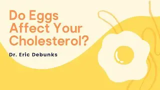 Everything You Need to Know About Cholesterol | Top Egg myths Debunked by Dr. Eric
