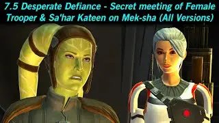 SWTOR 7.5 Desperate Defiance-Secret meeting of Female Trooper & Sa'har Kateen on Mek-sha (All Vers.)