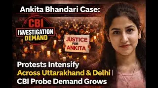 Ankita Bhandari Case: Protests intensify across Uttarakhand & Delhi | CBI probe demand grows