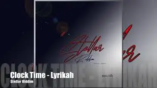 Lyrikah -ClockTime (StellarRiddim)#784