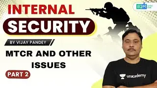 L58: MTCR and Other Issues Part 2 | Internal Security Of India | UPSC CSE/IAS Mains 2020