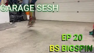 Garage Sesh 20 BS Bigspin