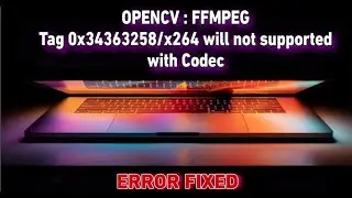 OpenCV: FFMPEG: tag 0x34363248/'H264' is not supported ( Error Fix ) | Cv2.videowriter not working