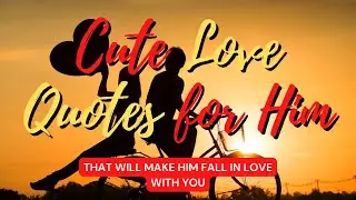 Cute Love Quotes for Him That Will Make Him Fall In Love With You