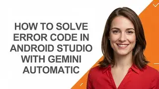 How to Solve Error Code In Android Studio with Gemini Automatic - AshleyHowTo
