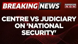 Breaking: Centre Vs Judiciary On 'National Security' After Govt Red Flags Release Of IB, Raw Reports
