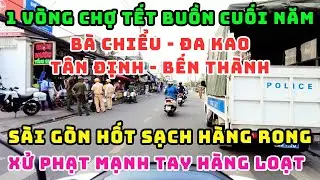TẾT BUỒN XÓM CHỢ! HÀNG RONG CHẠY TÁN LOẠN, CÔNG AN RA QUÂN HỐT SẠCH VỈA HÈ ĐÓNG SẠP NGHỈ BÁN HẾT RỒI