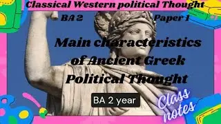 Main Characteristics of Ancient Greek Political Thought(Plato,AristotleTheories)Class Notes|BA2year|