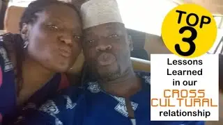 Top 3 Lessons Learned In Our Cross Cultural Relationship