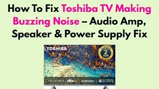 How To Fix Toshiba TV Making Buzzing Noise &ndash; Audio Amp, Speaker & Power Supply Fix