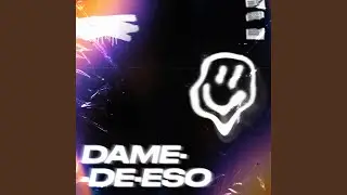 Dame De Eso