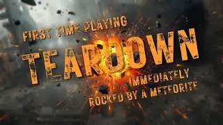 FIRST TIME PLAYING TEARDOWN & IMMEDIATELY GET ROCKED BY A METEORITE