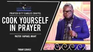 COOK YOURSELF IN PRAYER | BY PASTOR RAPHAEL GRANT