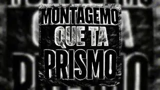 MONTAGEMO QUE TA PRISMO (Slowed)