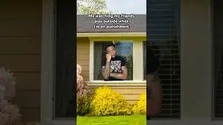 watching my friends play outside while I&rsquo;m on punishment